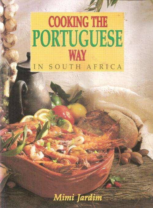 Cooking the Portuguese Way in South Africa  By: Mimi Jardim