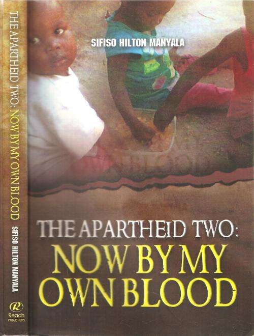 The Apartheid Two: Now by My Own Blood By: Sifiso Hilton Manyala