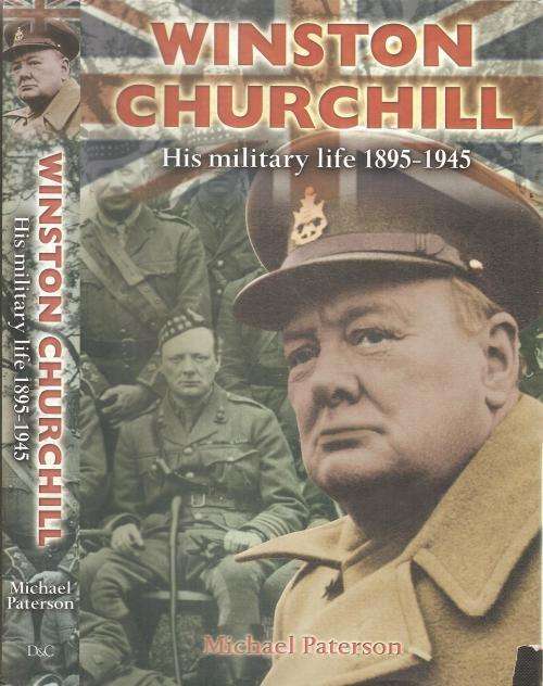 Winston Churchill - His Military Life 1895-1945  By: Michael Paterson