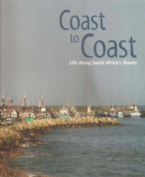 Coast to Coast - Life Along South Africa`s Shores  By: Chris Marais & Julienne du Toit