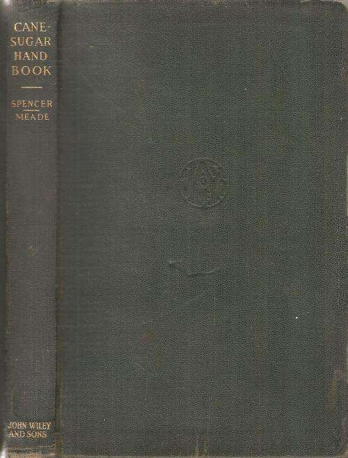Cane-Sugar Handbook By: Guilford L. Spencer and George P. Meade