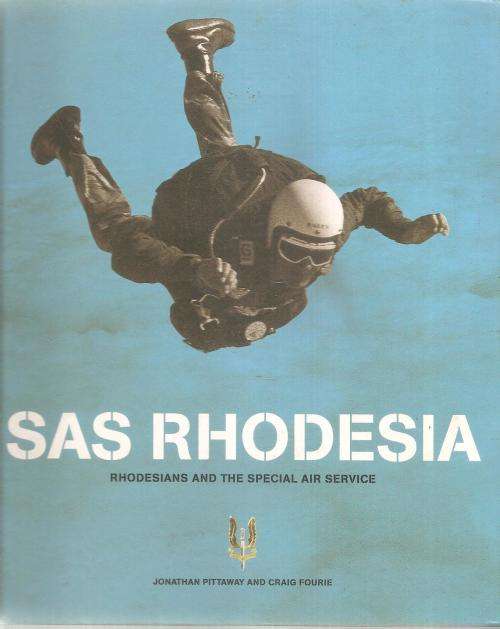SAS Rhodesia - Rhodesians and the Special Air Service  By: J. Pittaway & C. Fourie