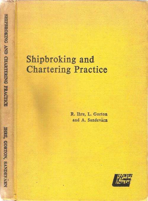 Shipbroking and Chartering Practice  By: R. Ihre, L. Gorton and A. Sandevarn