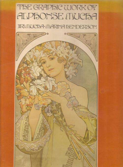 The Graphic Work of Alphonse Mucha by: Jiri Mucha