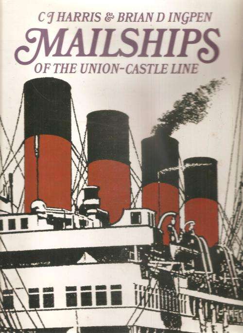 Mailships of the Union-Castle Line By: C. J. Harris & Brian D. Ingpen **Signed by Ingpen**