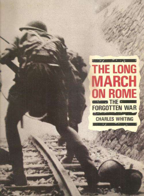 The Long March on Rome - The Forgotten War By: Charles Whiting