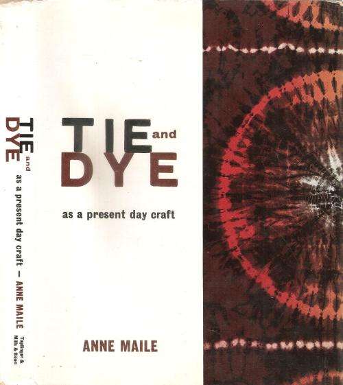 Tie and Dye as a Present Day Craft  By: Anne Maile