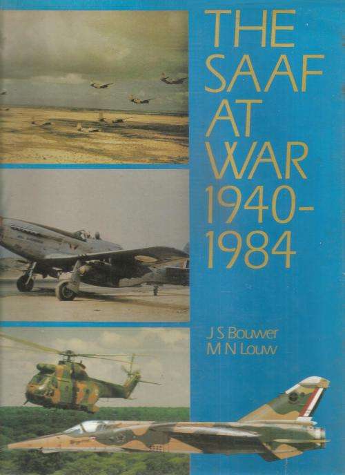 The SAAF at War 1940-1984  By: J.S. Bouwer &  M. N. Louw ***Signed Copy***