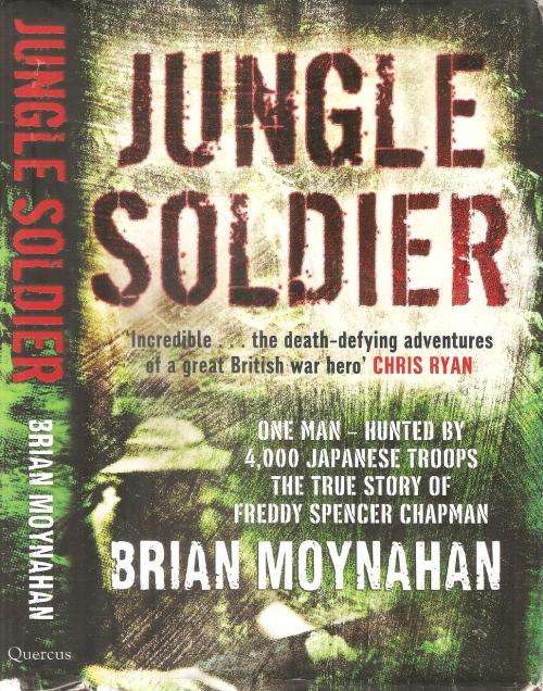 Jungle Soldier - The True Story of Freddy Spencer Chapman By: Brian Moynahan