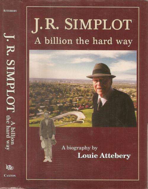 J. R. Simplot - A Billion the Hard Way a Biography By: Louie Attebery **SIGNED COPY**