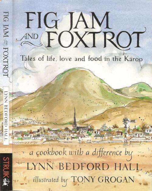 Fig Jam and Foxtrot - Tales of Life, Love and Food in the Karoo  By: Lynn Bedford Hall