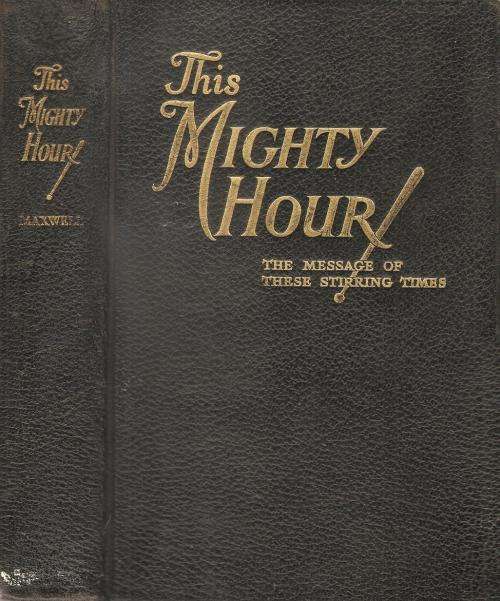 This Mighty Hour - The Message of these Stirring Times  By: Arthur S. Maxwell