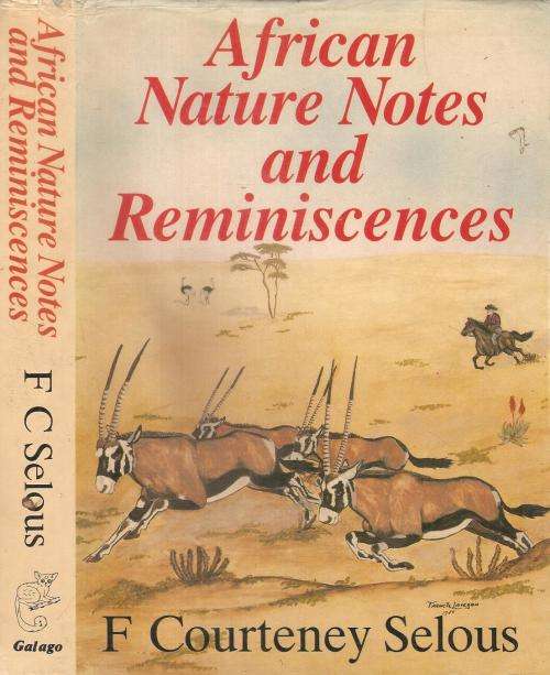 African Nature Notes and Reminiscences  By: F. Courtney Selous