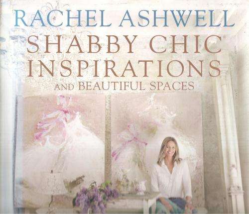 Rachel Ashwell - Shabby Chic Inspirations and Beautiful Spaces