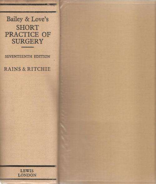 Bailey and Love`s Short Practice of Surgery 17th Edition Revised By: A. J. Rains and H. David