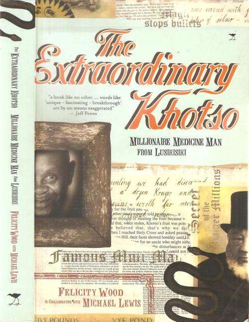 The Extraordinary Khotso  Millionaire medicine Man from Lusiksiki By: Felicity Wood & Michael Lewis