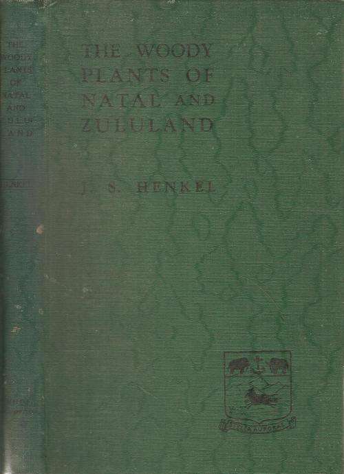 A Field Book of the Woody Plants of Natal and Zululand  By: J. S. Henkel D.Sc., F.R.S.S.Af.,