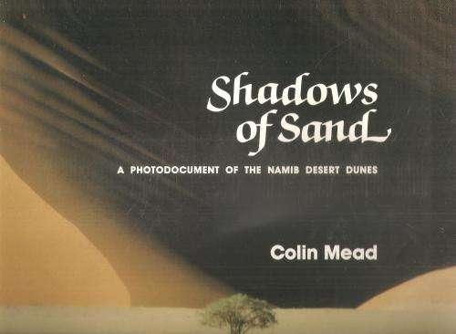Shadows of Sand - A Photodocument of the Namib Desert Dunes  By: Colin Mead **Signed Copy **
