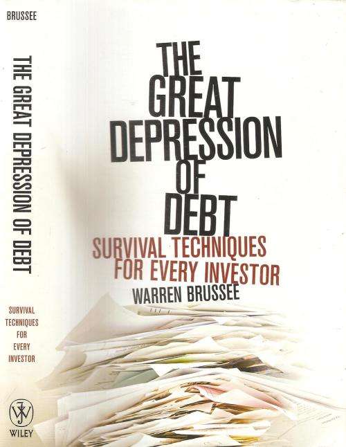 The Great Depression of Debt - Survival Techniques for Every Investor  By: Warren Brussee