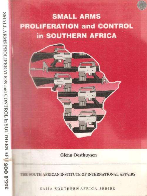 Small Arms Proliferation and Control in Southern Africa  By: Glen Oosthuysen