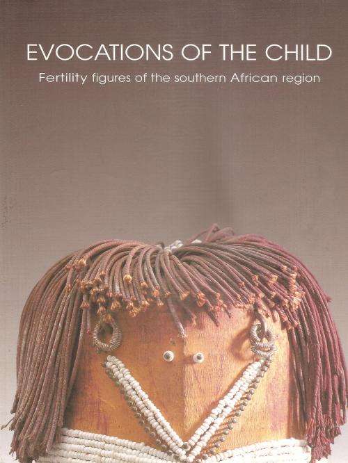 Evocations of the Child - Fertility Figures of the Southern African Region  Ed. Elizabeth Dell