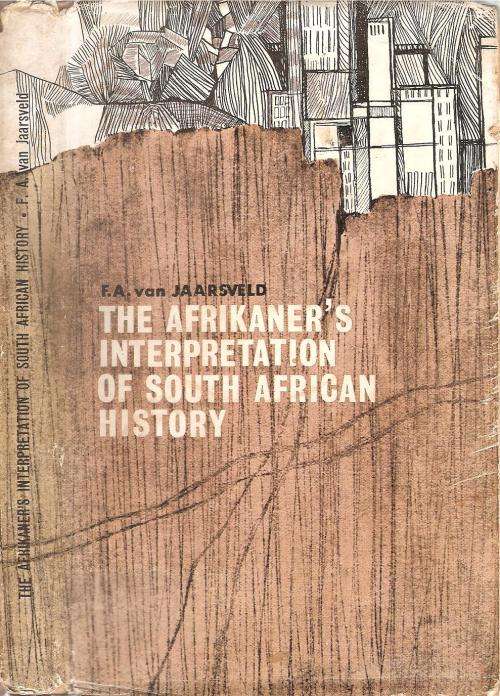 The Afrikaner's Interpretation of South African History  By: F. A. van Jaarsveld