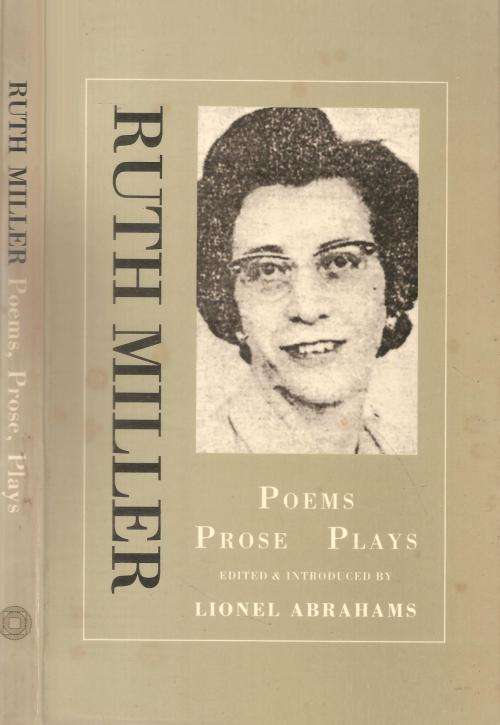 Ruth Miller Poems, Prose, Plays Ed. Lionel Abrahams