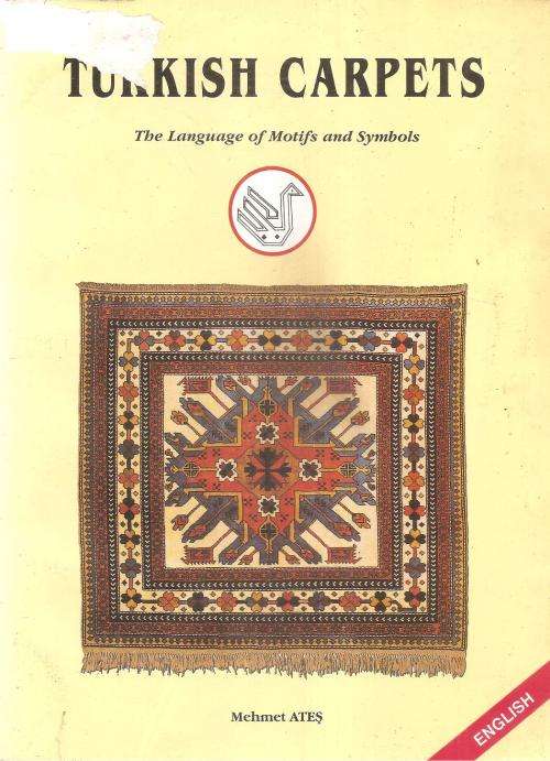 Turkish Carpets - The Language of Motifs and Symbols  By: Mehmet Ates