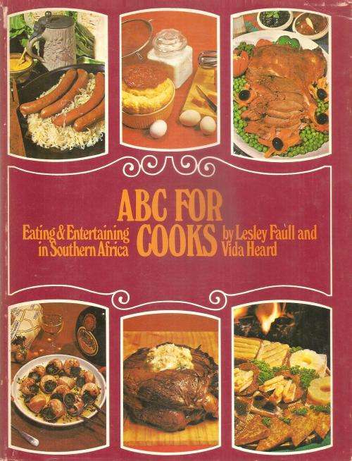 ABC for Cooks - Eating and Entertaining in Southern Africa  By: Lesley Faull & Vida Heard