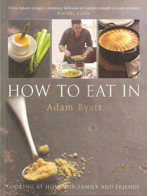 How to Eat In  By: Adam Byatt