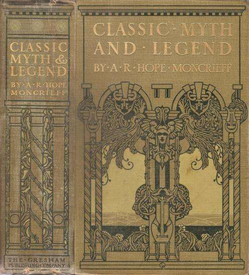 Classic Myth and Legend  By: A. R. Hope-Moncrieff