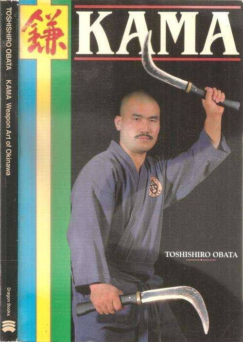 Kama Weapon Art of Okinawa  By: Toshishiro Obata