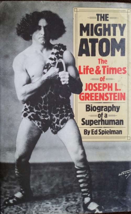 The Mighty Atom, the Life and Times of Joseph L Greenstein,biography of a Superhuman  by Ed Spielman