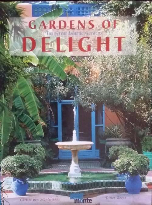 Gardens of Delight, the Great Islamic Gardens by Chris ta Van Hanwell Ann and Dieter Zoern