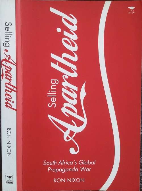 Selling Apartheid, South Africa's Global Propaganda War by Ron Nixon