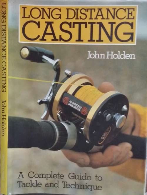 Long Distance Casting, A Complete Guide to Tackle and Technique by John Holden