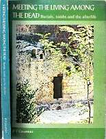 Meeting The Living Among The Dead Burials, Tombs And The Afterlife By P.F. Craffert