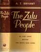 The Zulu People - As They Were Before The White Man Came - By A. T. Bryant