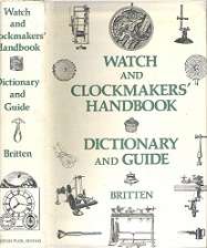 Watch & Clockmakers' Handbook, Dictionary & Guide - By F. J. Britten