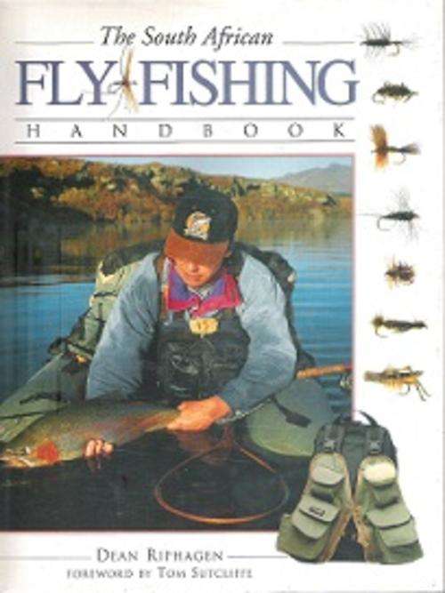 The South African Fly Fishing Handbook - By Dean Riphagen - Foreword By Tom Sutcliffe