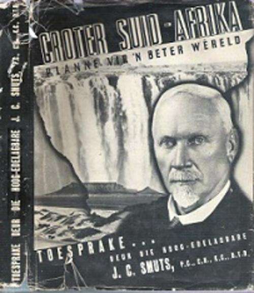 Groter Suid-Afrika - By J. C. Smuts **TEXT IN AFRIKAANS**