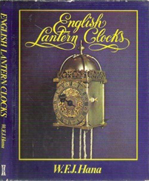 English Lantern Clocks - By W. F. J. Hana