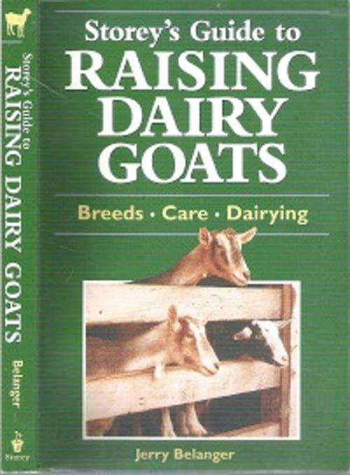 Storey's Guide To Raising Dairy Goats - By Jerry Belanger