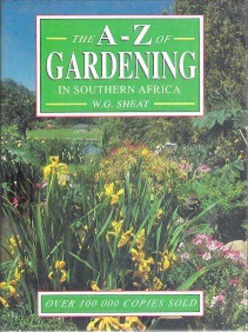 The A - Z of Gardening in Southern Africa by W G Sheat
