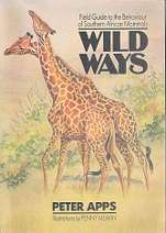 Wild Ways, Field Guide to the Behaviour of Southern African Mammals by P Apps