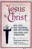 Jesus Christ, Volumes 1 & 2 Complete by Ferdinand Prat Translated by John J. Heenan, S.J.