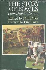 The Story Of Bowls from Drake To Bryant,Edited by Phil Pilley, Foreword By Tony Allcock