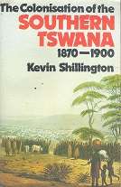 The Colonisation Of the Southern Tswana 1870-1900 by Kevin Shillington