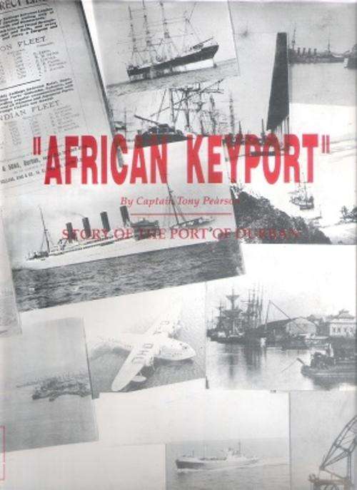 African Keyport - Story of the Port of Durban - By Captain Tony Pearson