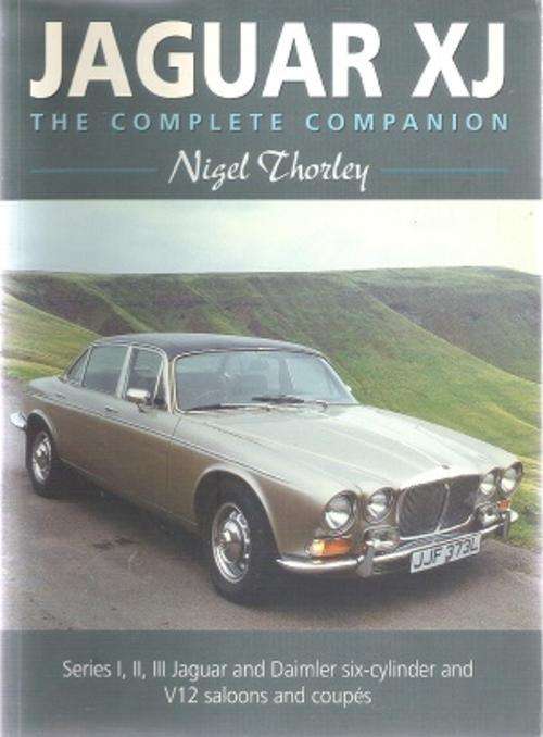 Jaguar XJ The Complete Companion, series I,II,III Jaguar & Daimler six-cylinder &V By: Nigel Thorley